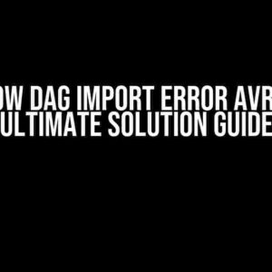 Airflow DAG Import Error Avro: The Ultimate Solution Guide