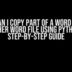 How Can I Copy Part of a Word File to Another Word File Using Python? A Step-by-Step Guide