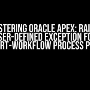 Mastering Oracle Apex: Raised User-Defined Exception for Start-Workflow Process Page